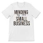 Minding My Own Small Business Tee