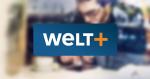 WELTplus - 30 Tage gratis testen